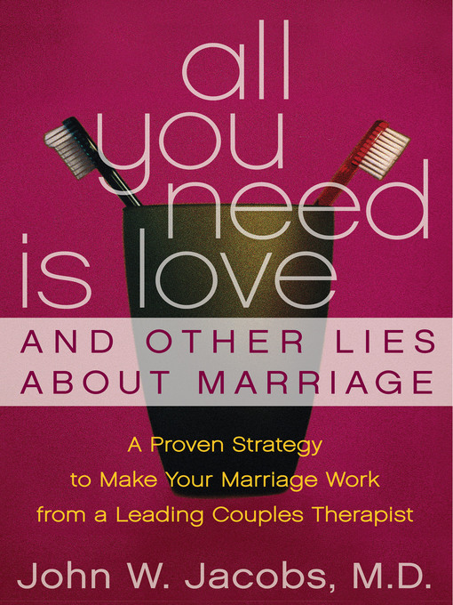Title details for All You Need is Love and Other Lies About Marriage by John W. Jacobs, M.D. - Available